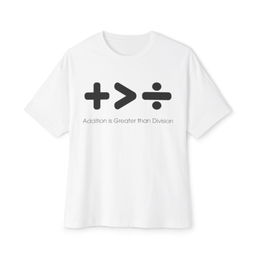 Addition is Greater Than Division T-Shirt